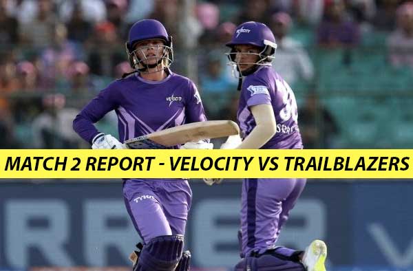Match 2 - Velocity vs Trailblazers – 5 Wicket from 7 Balls and Danielle Wyatt's quickfire 46 lands Velocity their Maiden Win
