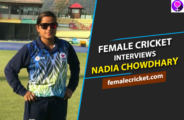 Female Cricket Interviews Nadia Chowdhary