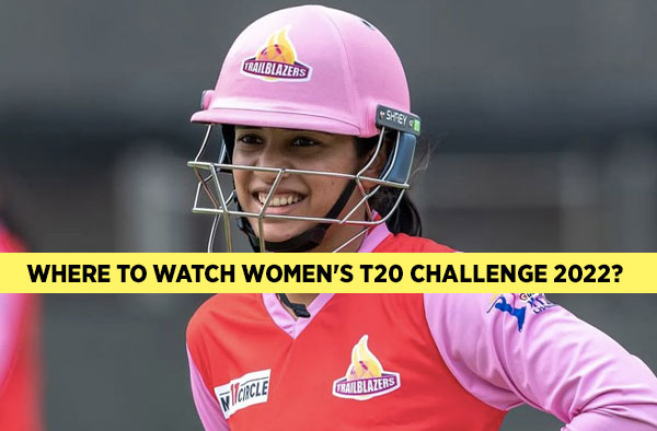 Where to watch Women's T20 Challenge 2022?