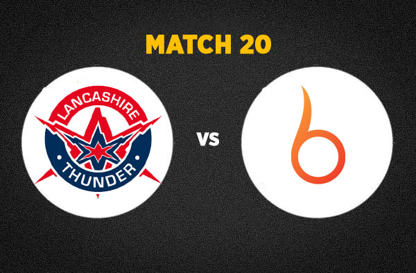 Match 20: Lancashire Thunder vs The Blaze